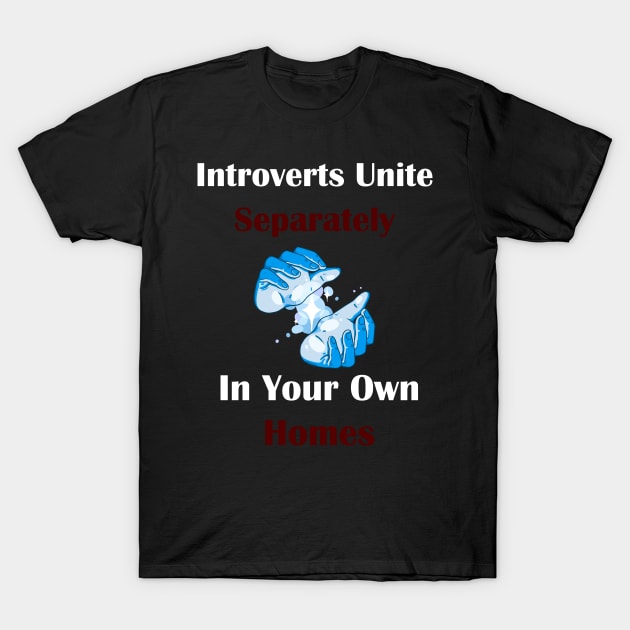 Introverts unite separately in your own homes T-Shirt by gmnglx